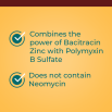 Combines the power of Bacitracin Zinc with Polymyxin B Sulfate